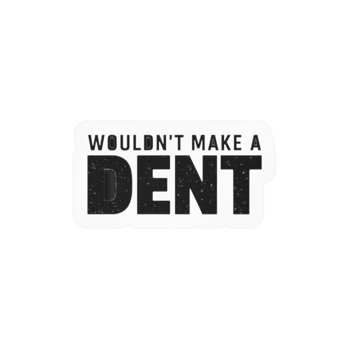 Wouldn't Make A Dent Funny Resilience Sticker | Bold Vinyl Decal